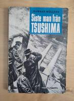 Siste man fr&aring;n Tsushima. Kommend&ouml;r Boris Mihajlovitj Tjetveruhins minnen fr&aring;n rysk-japanska kriget