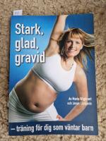 Stark, glad, gravid : tr&auml;ning f&ouml;r dig som v&auml;ntar barn