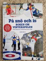 P&aring; sn&ouml; och is : boken om vinterspelen : fr&aring;n Chamonix 1924 till Vancouver 2010