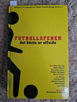 Fotbollsfeber : Det b&auml;sta ur Offside : med Nick Hornby, Mats Olsson, &Aring;ke Edwardson, Petter Karls