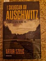 I skuggan av Auschwitz : f&ouml;rintelsen 1939-45
