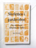 Skeletten i garderoben : om rasismens id&eacute;historiska r&ouml;tter