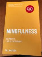 Mindfulness: Be mindful. Live in the moment.