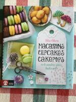 Macarons, cupcakes, cakepops och andra s&ouml;ta bakverk