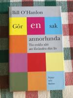G&ouml;r en sak annorlunda : Tio enkla s&auml;tt att f&ouml;r&auml;ndra ditt liv