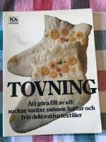 Tovning : att g&ouml;ra filt av ull: sockar, vantar, m&ouml;ssor, hattar och fria dekorativa textilier