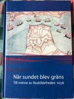 N&auml;r sundet blev gr&auml;ns : till minne av Roskildefreden 1658