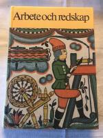 Arbete och redskap : materiell folkkultur p&aring; svensk landsbygd f&ouml;re industrialismen