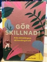 G&ouml;r skillnad! : fr&aring;n klimat&aring;ngest till handlingskraft