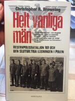 Helt vanliga m&auml;n : reservpolisbataljon 101 och den slutliga l&ouml;sningen i Polen