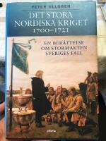 Det stora nordiska kriget 1700-1721 : en ber&auml;ttelse om stormakten Sveriges fall