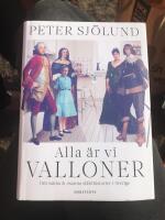 Alla &auml;r vi valloner : om sanna & osanna sl&auml;kthistorier i Sverige
