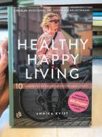 Healthy happy living : 10 veckor till en h&aring;llbar och h&auml;lsosam livsstil