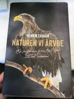 Naturen vi &auml;rvde : en milj&ouml;resa fr&aring;n tyst v&aring;r till het sommar
