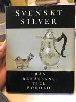 Svenskt silver : fr&aring;n ren&auml;ssans till rokoko : en konstbok fr&aring;n Nationalmuseum