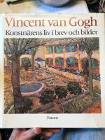 Vincent van Gogh : konstn&auml;rens liv i brev och bilder