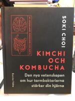 Kimchi och kombucha : den nya vetenskapen om hur tarmbakterierna st&auml;rker din hj&auml;rna