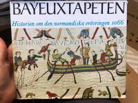 Bayeuxtapeten - Historien om den normandiska er&ouml;vringen 1066