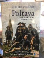 Poltava : Karl XII:s karoliner och stormaktens underg&aring;ng