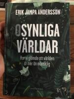 Osynliga v&auml;rldar : hur vi gl&ouml;mde att v&auml;rlden &auml;r mer &auml;n m&auml;nsklig