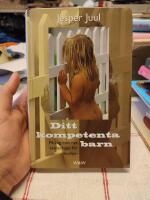 Ditt kompetenta barn : P&aring; v&auml;g mot nya v&auml;rderingar f&ouml;r familjen