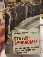 Statussyndromet : hur v&aring;r sociala position p&aring;verkar h&auml;lsan och livsl&auml;ngden