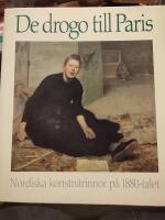 De drogo till Paris : nordiska konstn&auml;rinnor p&aring; 1880-talet