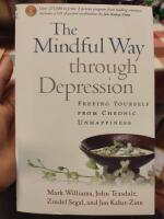 The mindful way through depression : freeing yourself from chronic unhappiness