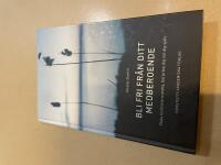 Bli fri fr&aring;n ditt medberoende sluta kontrollera andra, b&ouml;rja bry dig om dig sj&auml;lv