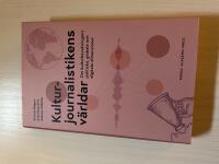 Kulturjournalistikens v&auml;rldar om kulturbevakningens politiska, globala och digitala dimensioner