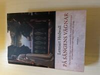 P&aring; s&aring;ngens v&auml;gnar om svenska s&aring;nger och romanser fr&aring;n Joseph Martin Kraus till Josef Eriksson samt n&aring;gra tankar om s&aring;ng