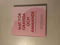 Mat f&ouml;r gravida och ammande [de senaste forskningsr&ouml;nen och de b&auml;sta recepten]