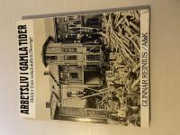 Arbetsliv i gamla tider bilder fr&aring;n sekelskiftets Sverige