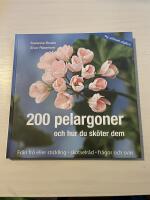 200 pelargoner och hur du sk&ouml;ter dem [fr&aring;n fr&ouml; eller stickling, sk&ouml;tselr&aring;d, fr&aring;gor och svar]
