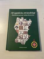 Att uppt&auml;cka ett landskap Dalsland genom kulturhistorien