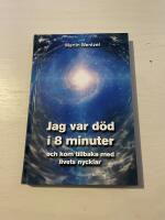 Jag var d&ouml;d i 8 minuter och kom tillbaka med livets nycklar 