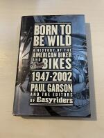 Born to Be Wild - A HIstory of the American Biker and Bikes 1947-2002