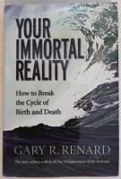 Your Immortal Reality: How to Break the Cycle of Birth and Death