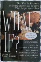 What If?: The World's Foremost Military Historians Imagine What Might Have Been
