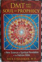Dmt and the soul of prophecy - a new science of spiritual revelation in the