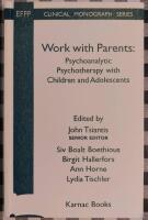 Work with Parents: Psychoanalytic Psychotherapy with Children and Adolescents (The EFPP Monograph Series) 