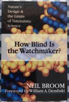 How Blind Is the Watchmaker?: Nature's Design & the Limits of Naturalistic Science 
