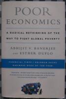 Poor economics : a radical rethinking of the way to fight global poverty