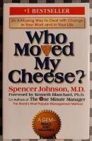 Who moved my cheese? : an amazing way to deal with change in your work and in your life