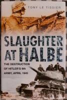 Slaughter at Halbe The Destruction of Hitler's 9th Army - April 1945