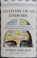 Anatomy of an epidemic : magic bullets, psychiatric drugs, and the astonishing rise of mental illness in America