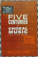 Five Centuries of Choral Music for Mixed Voices &ndash; Secular and Sacred
