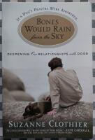 Bones Would Rain from the Sky: Deepening Our Relationships with Dogs