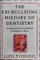 The  Excruciating History of Dentistry