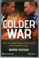 The Colder War: How the Global Energy Trade Slipped from America's Grasp